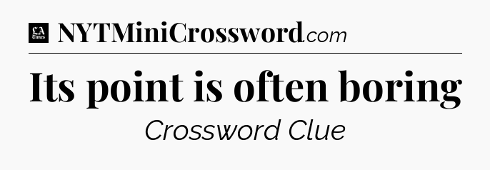 Its point is often boring - LA Times Crossword