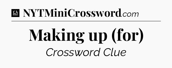 Making up (for) - LA Times Crossword