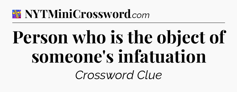 Person who is the object of someone's infatuation Codycross