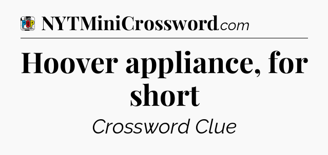 Hoover appliance, for short Crossword Clue