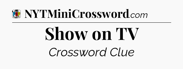 Show on TV Crossword Clue