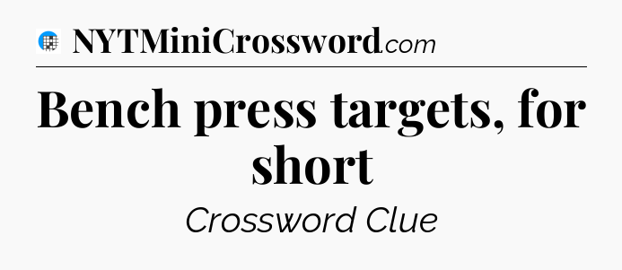 Bench press targets, for short Crossword Clue