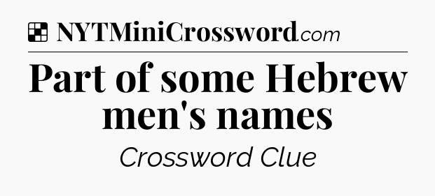 Solution: Part of some Hebrew men's names - NYT Crossword