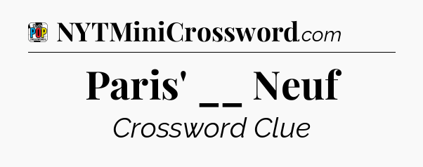Paris' __ Neuf Crossword Clue