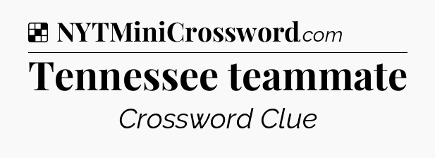 Solution: Tennessee teammate - NYT Crossword