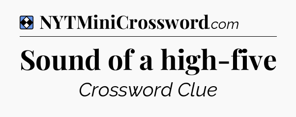 Solution: Sound of a high-five - NYT Mini Crossword