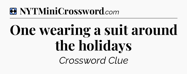 Solution: One wearing a suit around the holidays - NYT Mini Crossword