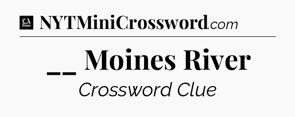 __ Moines River - LA Times Crossword