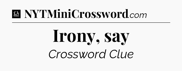 Irony, say - LA Times Crossword