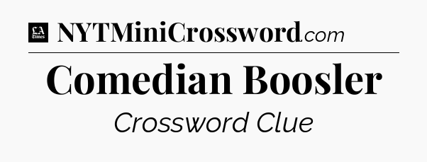 Comedian Boosler - LA Times Crossword