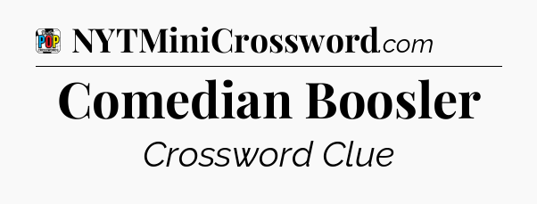 Comedian Boosler Crossword Clue