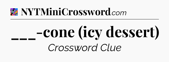 ___-cone (icy dessert) Crossword Clue