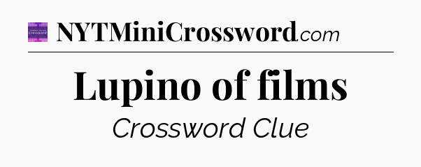 Lupino of films - Thomas Joseph Crossword