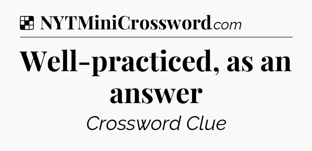 Solution: Well-practiced, as an answer - NYT Crossword