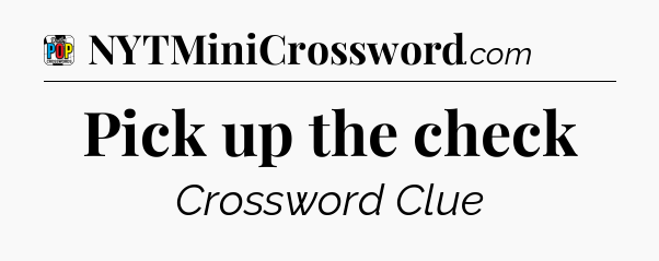 Pick up the check Crossword Clue