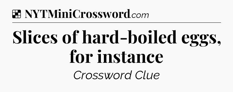 Solution: Slices of hard-boiled eggs, for instance - NYT Crossword
