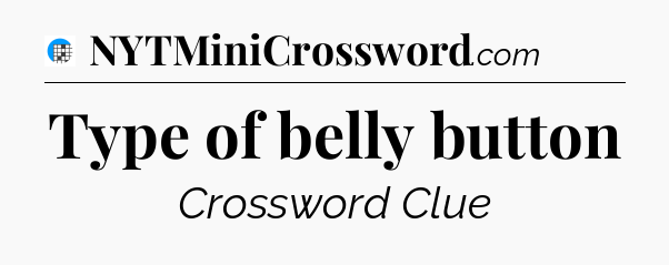 Type of belly button Crossword Clue