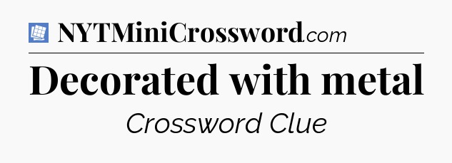 Decorated with metal Puzzle Page Crossword Clue