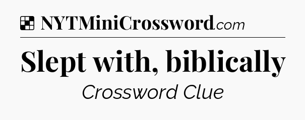 Solution: Slept with, biblically - NYT Crossword