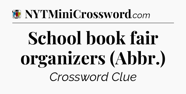 School book fair organizers (Abbr.) Crossword Clue