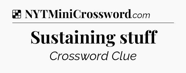 Solution: Sustaining stuff - NYT Crossword