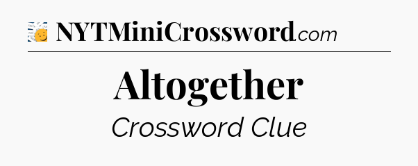 Altogether - 7 Little Words