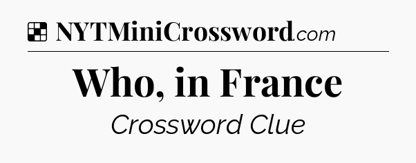 Solution: Who, in France - NYT Crossword