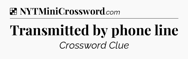 Solution: Transmitted by phone line - NYT Crossword