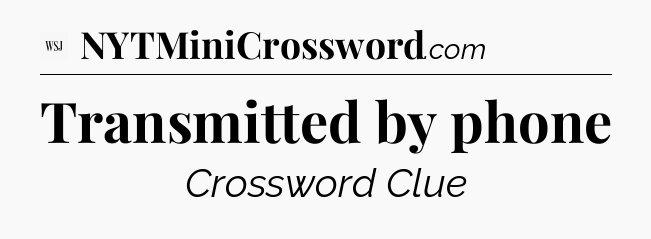 Transmitted by phone - WSJ Crossword