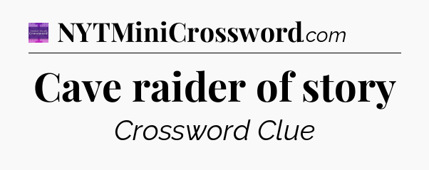 Cave raider of story - Thomas Joseph Crossword