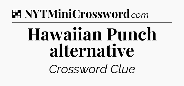 Solution: Hawaiian Punch alternative - NYT Crossword