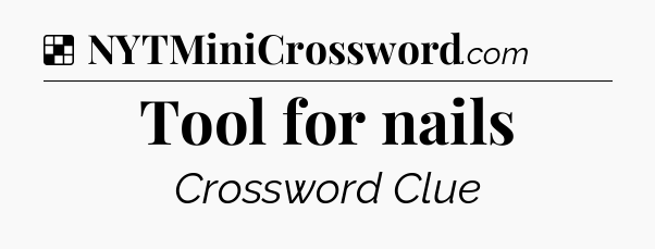Solution: Tool for nails - NYT Crossword