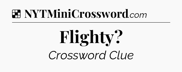Solution: Flighty - NYT Crossword