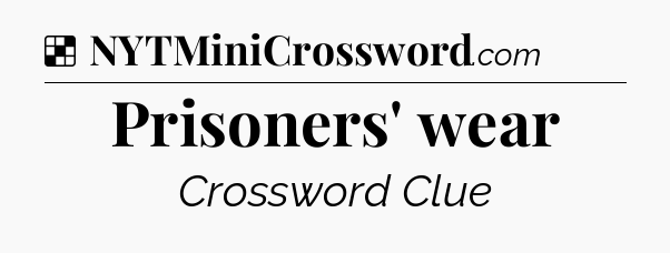 Solution: Prisoners' wear - NYT Crossword
