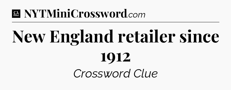 New England retailer since 1912 - LA Times Crossword