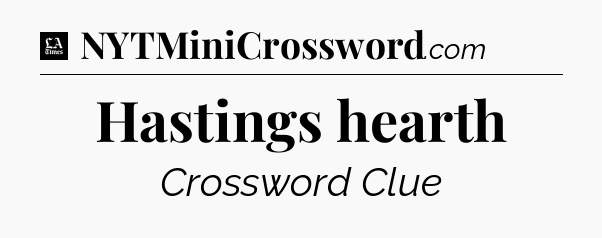 Hastings hearth - LA Times Crossword