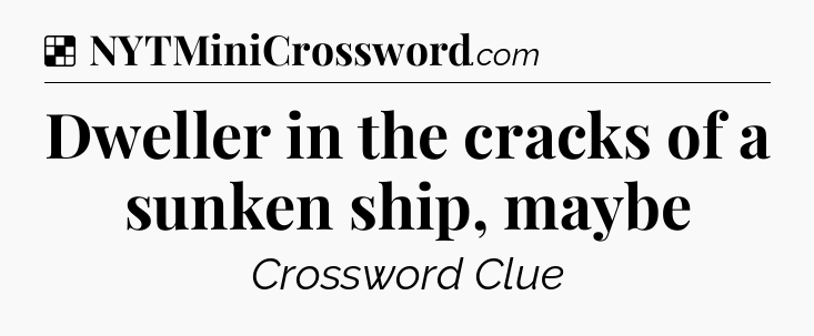 Solution: Dweller in the cracks of a sunken ship, maybe  - NYT Crossword