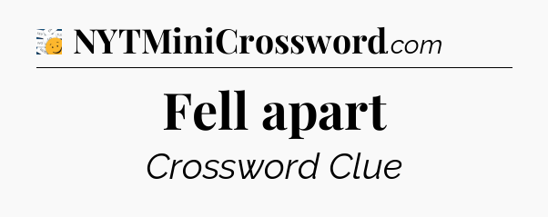 Fell apart 7 Little Words
