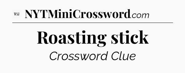 Roasting stick - WSJ Crossword