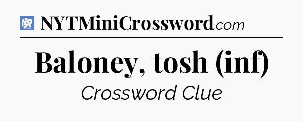 Baloney, tosh (inf) Puzzle Page Crossword Clue