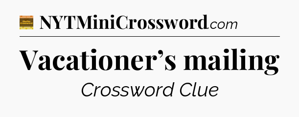 Vacationer’s mailing - Eugene Sheffer Crossword
