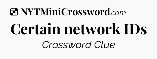 Solution: Certain network IDs - NYT Crossword