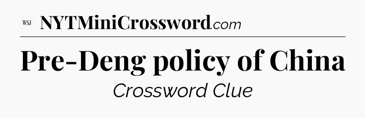Pre-Deng policy of China - WSJ Crossword