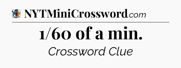 1/60 of a min Crossword Clue