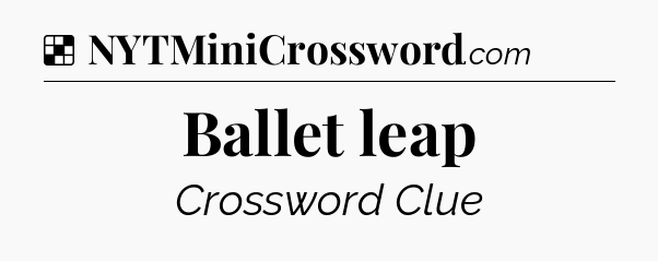 Solution: Ballet leap - NYT Crossword