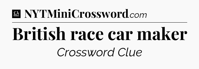 British race car maker - LA Times Crossword