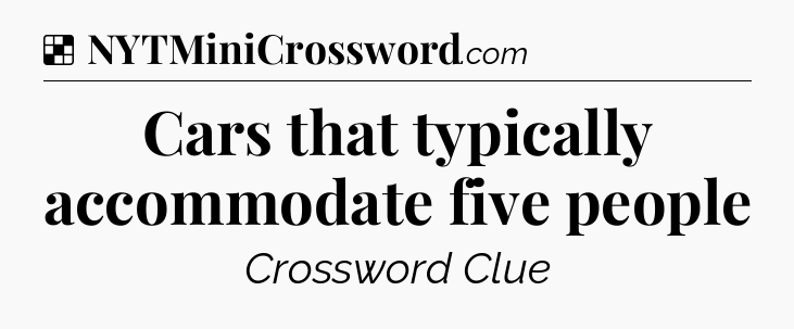 Solution: Cars that typically accommodate five people - NYT Crossword
