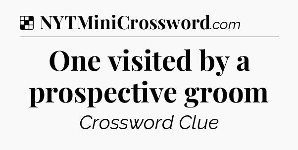 Solution: One visited by a prospective groom - NYT Crossword