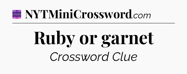 Ruby or garnet - Thomas Joseph Crossword