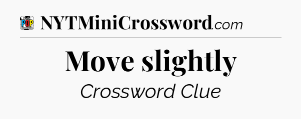 Move slightly Crossword Clue